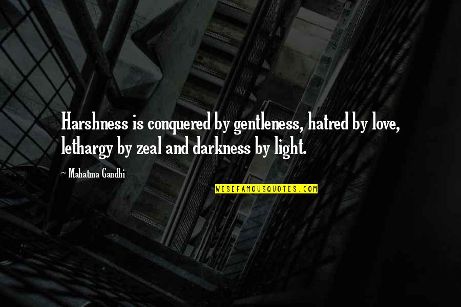 Darkness Of Hatred Quotes By Mahatma Gandhi: Harshness is conquered by gentleness, hatred by love, Darkness Of Hatred Quotes By Mahatma Gandhi: Harshness is conquered by gentleness, hatred by love,