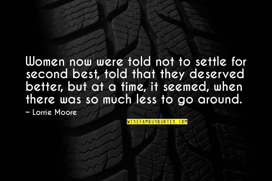 Darkness Of Humanity Quotes By Lorrie Moore: Women now were told not to settle for Darkness Of Humanity Quotes By Lorrie Moore: Women now were told not to settle for