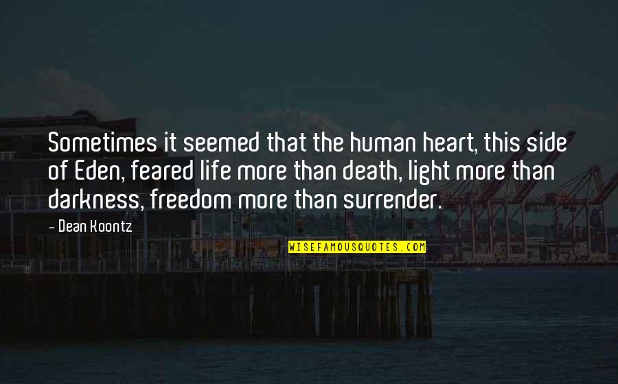 Darkness Of Life Quotes By Dean Koontz: Sometimes it seemed that the human heart, this