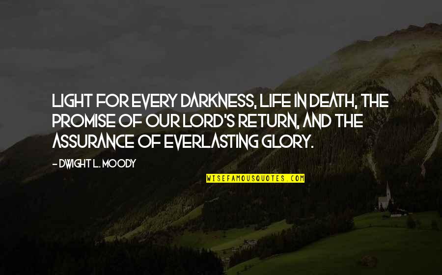 Darkness Of Life Quotes By Dwight L. Moody: Light for every darkness, life in death, the