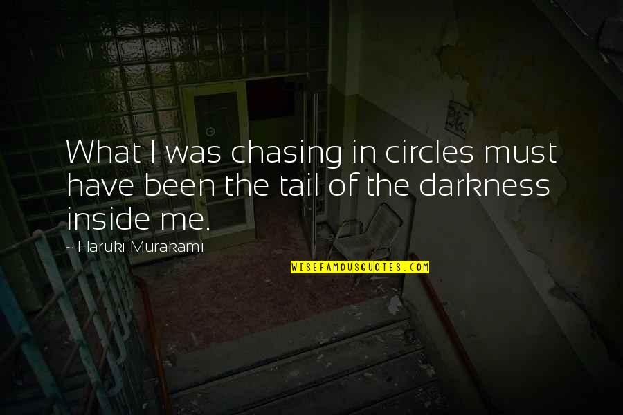 Darkness Of Life Quotes By Haruki Murakami: What I was chasing in circles must have