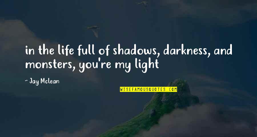 Darkness Of Life Quotes By Jay McLean: in the life full of shadows, darkness, and
