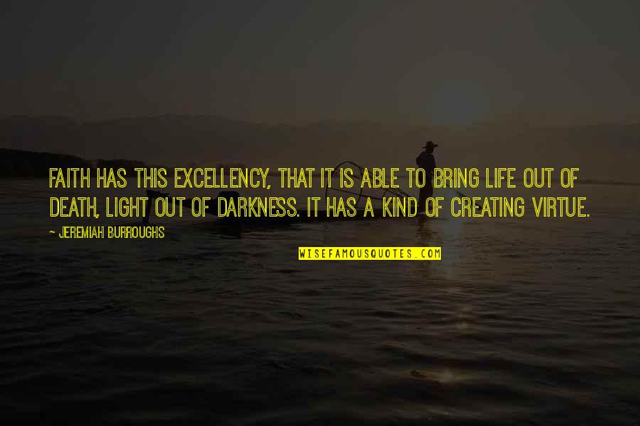 Darkness Of Life Quotes By Jeremiah Burroughs: Faith has this excellency, that it is able