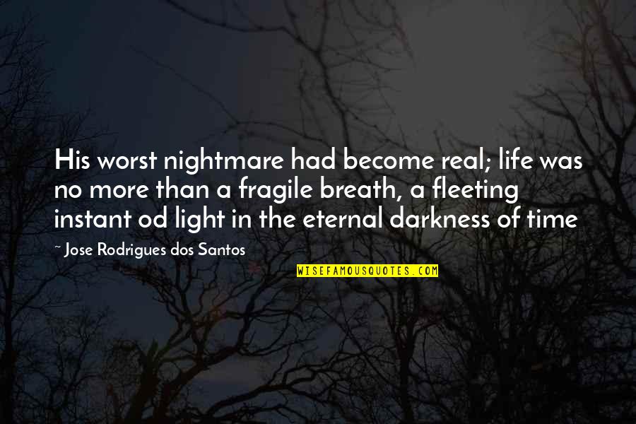 Darkness Of Life Quotes By Jose Rodrigues Dos Santos: His worst nightmare had become real; life was