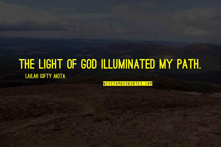 Darkness Of Life Quotes By Lailah Gifty Akita: The light of God illuminated my path.