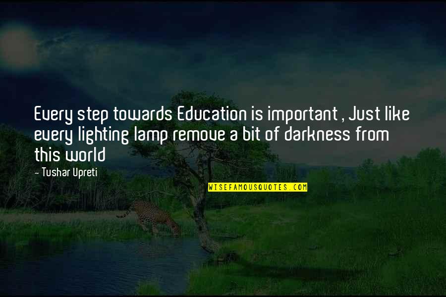 Darkness Of Life Quotes By Tushar Upreti: Every step towards Education is important , Just