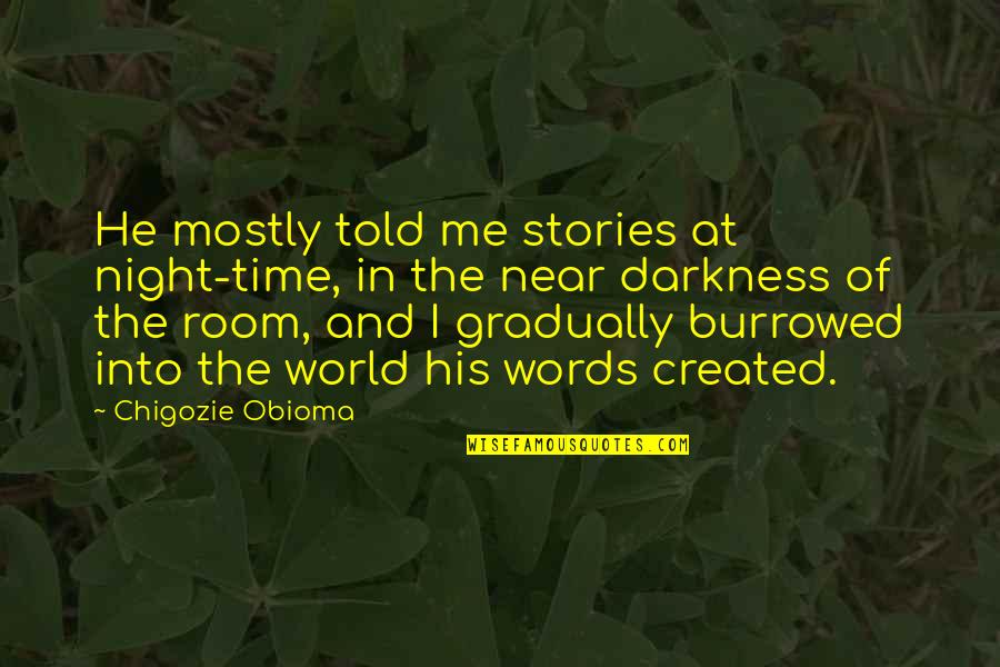 Darkness Of Night Quotes By Chigozie Obioma: He mostly told me stories at night-time, in