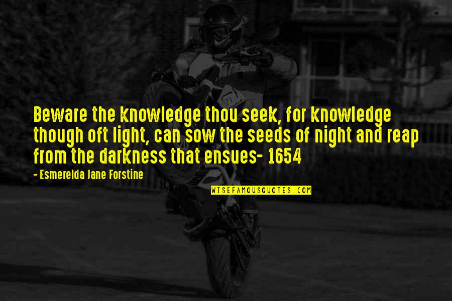Darkness Of Night Quotes By Esmerelda Jane Forstine: Beware the knowledge thou seek, for knowledge though