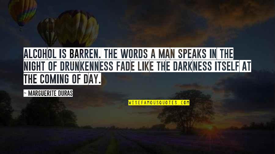 Darkness Of Night Quotes By Marguerite Duras: Alcohol is barren. The words a man speaks