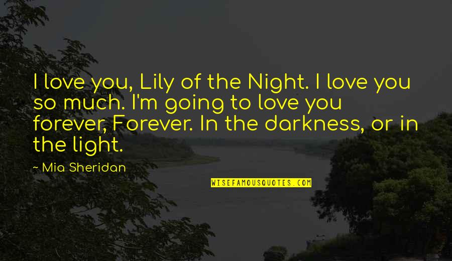 Darkness Of Night Quotes By Mia Sheridan: I love you, Lily of the Night. I