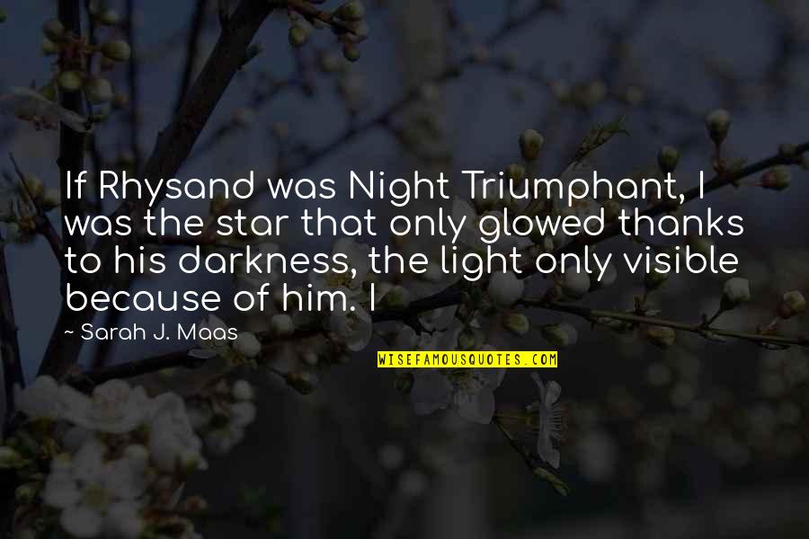 Darkness Of Night Quotes By Sarah J. Maas: If Rhysand was Night Triumphant, I was the