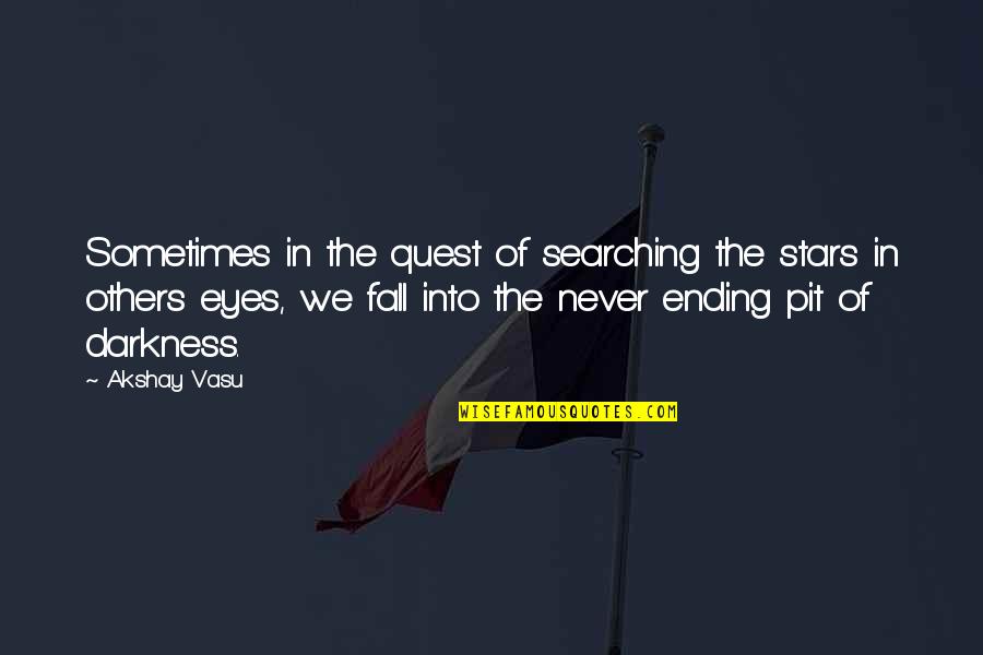 Darkness Of Others Quotes By Akshay Vasu: Sometimes in the quest of searching the stars