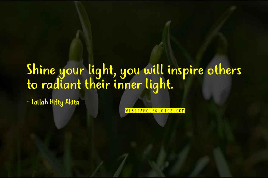 Darkness Of Others Quotes By Lailah Gifty Akita: Shine your light, you will inspire others to