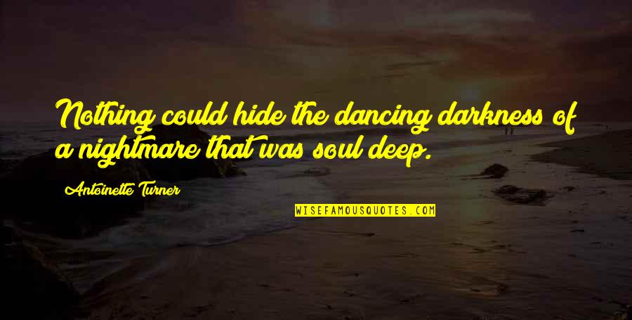 Darkness Of The Soul Quotes By Antoinette Turner: Nothing could hide the dancing darkness of a Darkness Of The Soul Quotes By Antoinette Turner: Nothing could hide the dancing darkness of a
