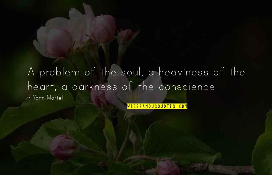 Darkness Of The Soul Quotes By Yann Martel: A problem of the soul, a heaviness of
