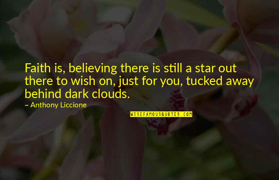 Darkness Out There Quotes By Anthony Liccione: Faith is, believing there is still a star