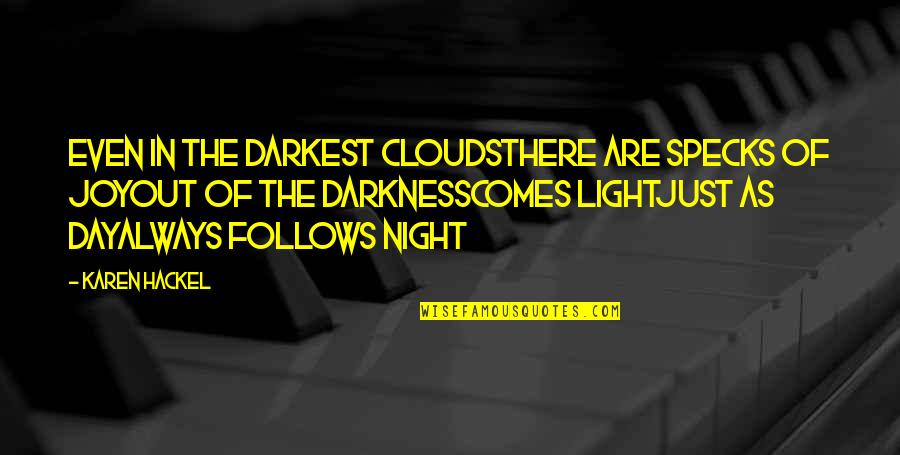Darkness Out There Quotes By Karen Hackel: Even in the darkest cloudsThere are specks of