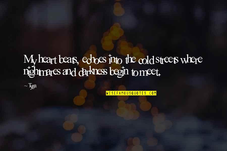 Darkness Out There Quotes By Tyga: My heart beats, echoes into the cold streets