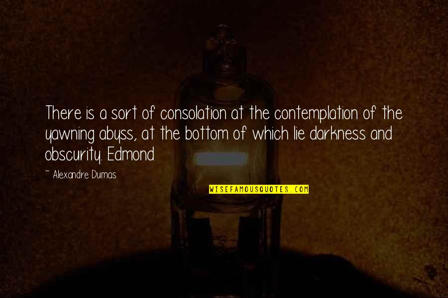 Darkness Quotes By Alexandre Dumas: There is a sort of consolation at the