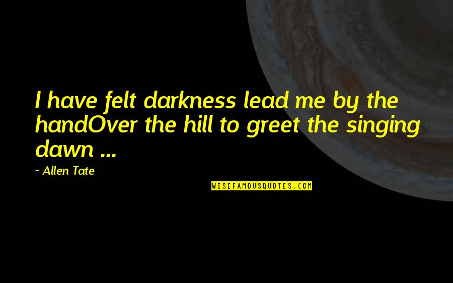 Darkness Quotes By Allen Tate: I have felt darkness lead me by the