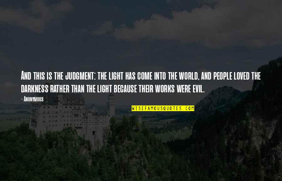 Darkness Quotes By Anonymous: And this is the judgment: the light has