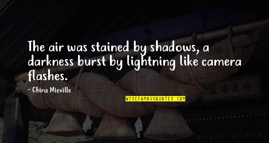 Darkness Quotes By China Mieville: The air was stained by shadows, a darkness