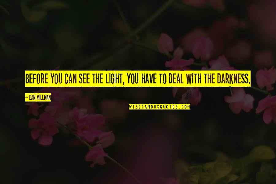 Darkness Quotes By Dan Millman: Before you can see the Light, you have