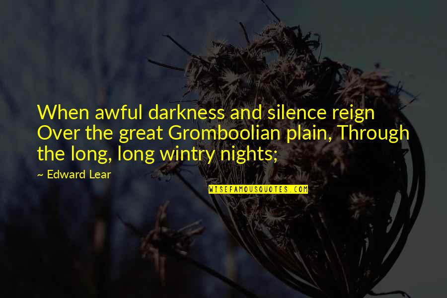 Darkness Quotes By Edward Lear: When awful darkness and silence reign Over the