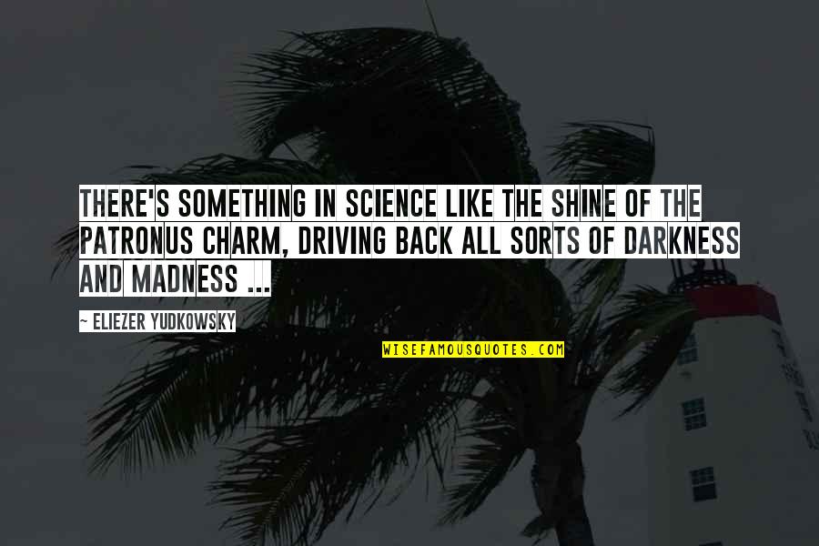 Darkness Quotes By Eliezer Yudkowsky: There's something in science like the shine of