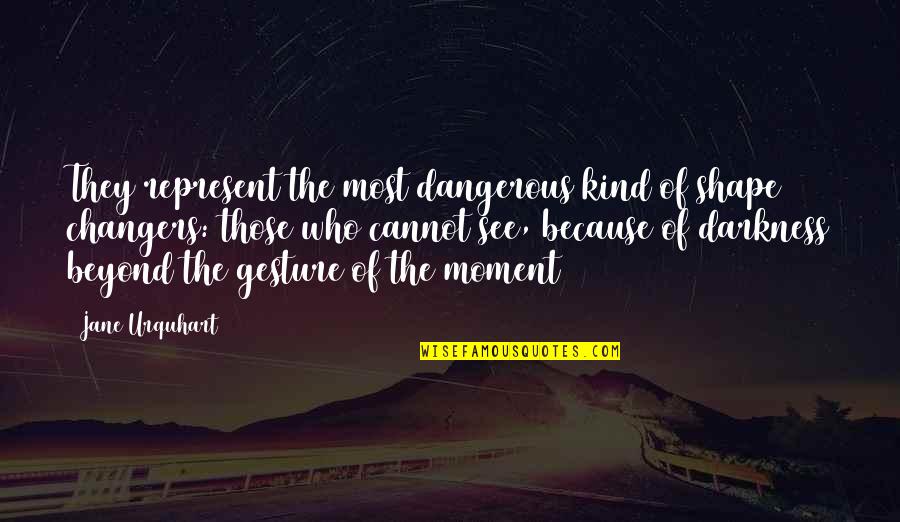 Darkness Quotes By Jane Urquhart: They represent the most dangerous kind of shape