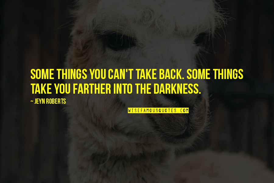 Darkness Quotes By Jeyn Roberts: Some things you can't take back. Some things