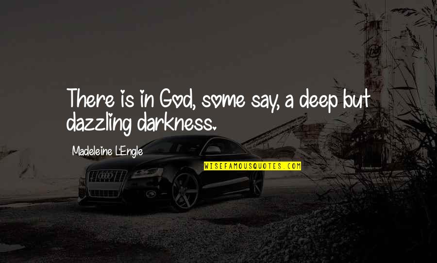 Darkness Quotes By Madeleine L'Engle: There is in God, some say, a deep