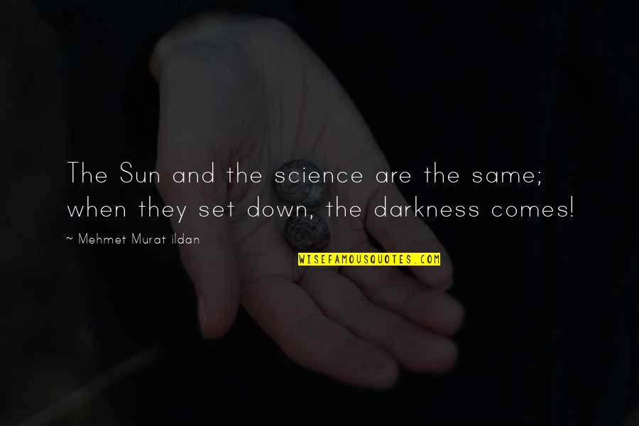 Darkness Quotes By Mehmet Murat Ildan: The Sun and the science are the same;