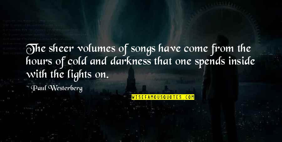 Darkness Quotes By Paul Westerberg: The sheer volumes of songs have come from