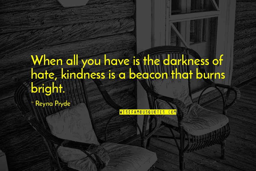 Darkness Quotes By Reyna Pryde: When all you have is the darkness of