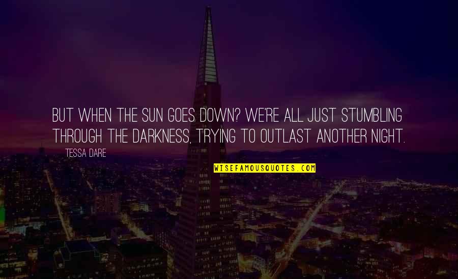 Darkness Quotes By Tessa Dare: But when the sun goes down? We're all