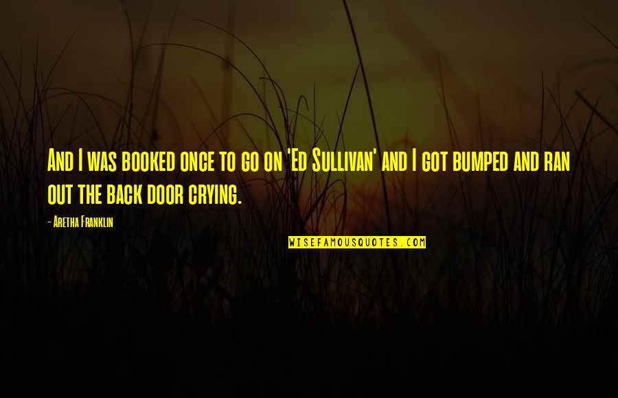 Darkness Sayings And Quotes By Aretha Franklin: And I was booked once to go on Darkness Sayings And Quotes By Aretha Franklin: And I was booked once to go on