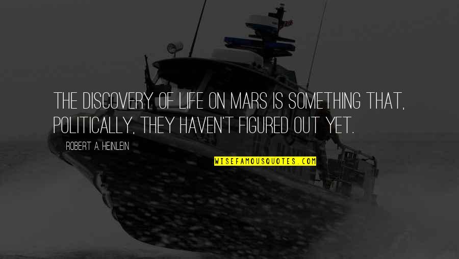 Darkness Scripture Quotes By Robert A. Heinlein: The discovery of life on Mars is something