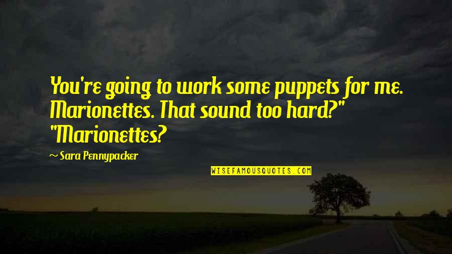 Darkness Scripture Quotes By Sara Pennypacker: You're going to work some puppets for me.