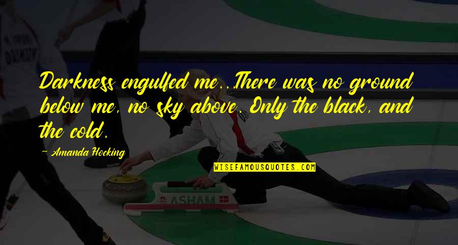 Darkness Sky Quotes By Amanda Hocking: Darkness engulfed me...There was no ground below me,