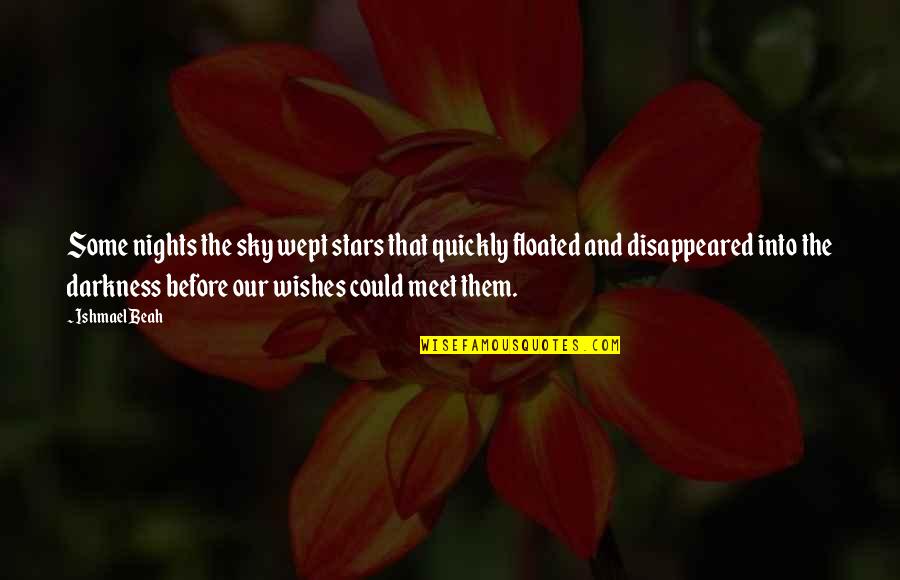 Darkness Stars Quotes By Ishmael Beah: Some nights the sky wept stars that quickly