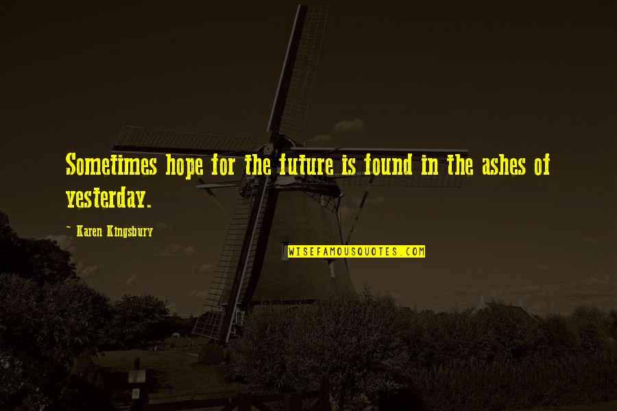 Darkness Take My Hand Quotes By Karen Kingsbury: Sometimes hope for the future is found in