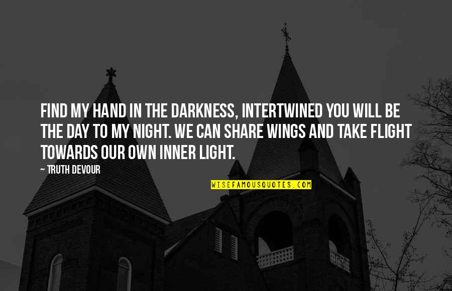 Darkness Take My Hand Quotes By Truth Devour: Find my hand in the darkness, intertwined you