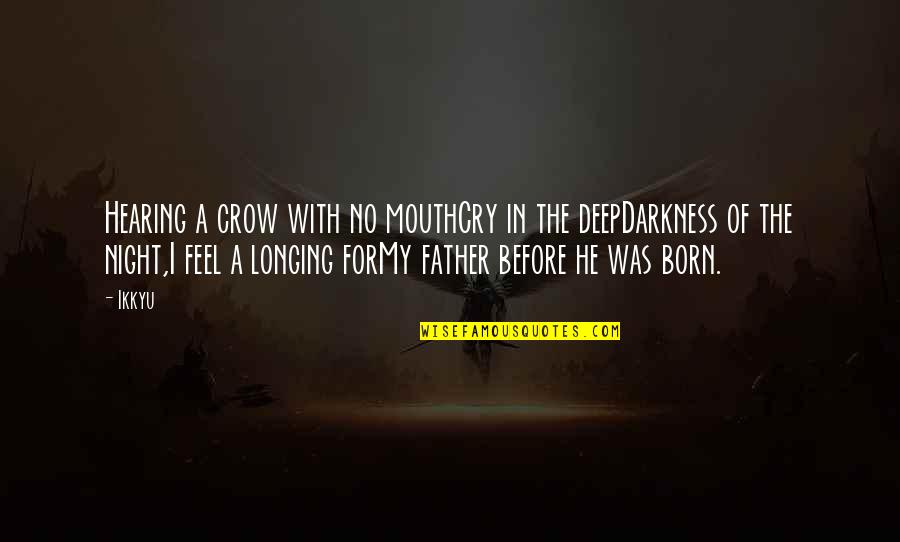 Darkness The Crow Quotes By Ikkyu: Hearing a crow with no mouthCry in the