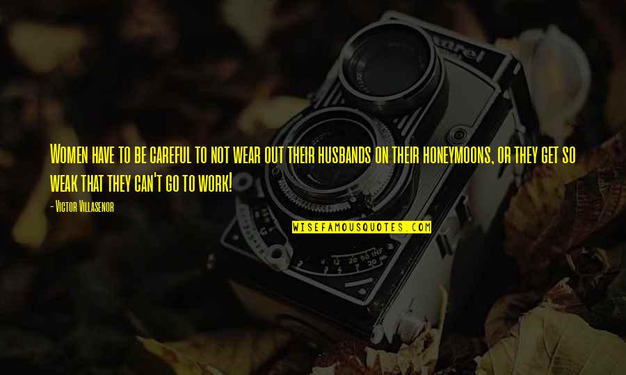 Darkness The Crow Quotes By Victor Villasenor: Women have to be careful to not wear
