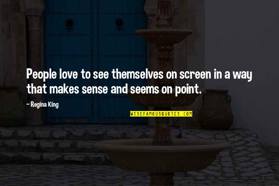 Darkness Will End Quotes By Regina King: People love to see themselves on screen in