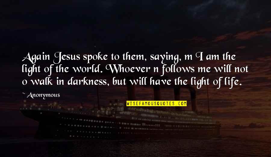 Darkness Within Me Quotes By Anonymous: Again Jesus spoke to them, saying, m I