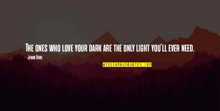Darkness Within Us Quotes By Jenim Dibie: The ones who love your dark are the