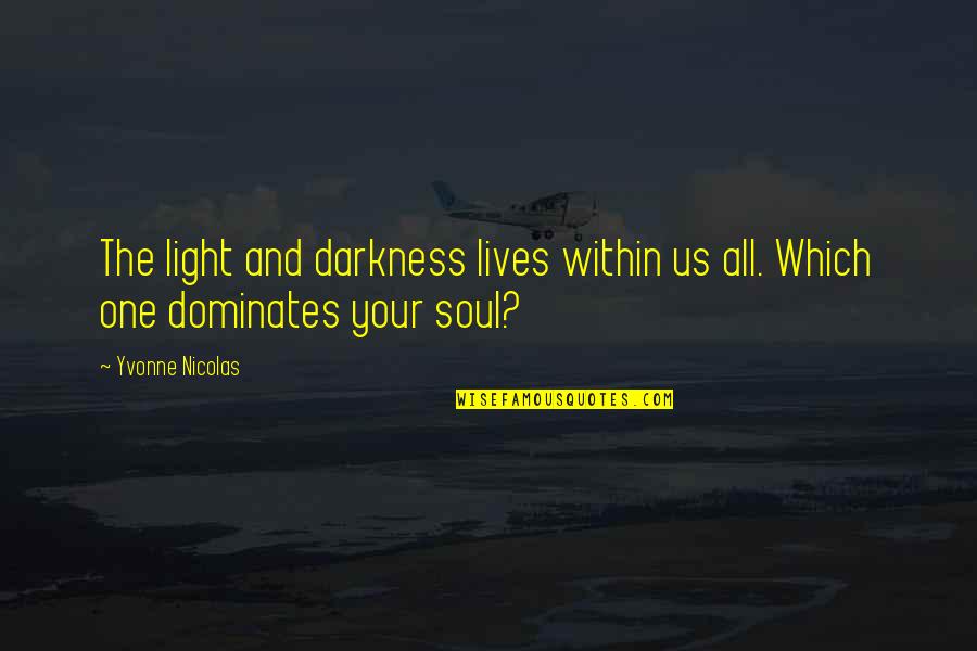 Darkness Within Us Quotes By Yvonne Nicolas: The light and darkness lives within us all.