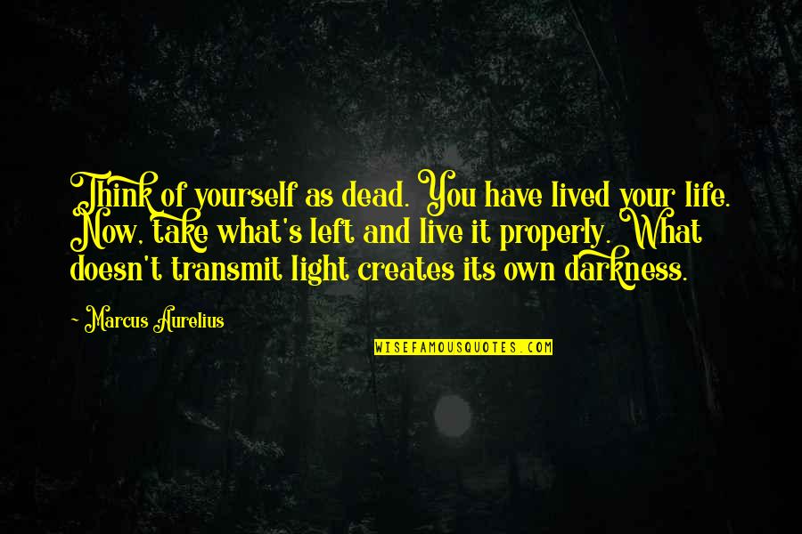 Darkness's Quotes By Marcus Aurelius: Think of yourself as dead. You have lived